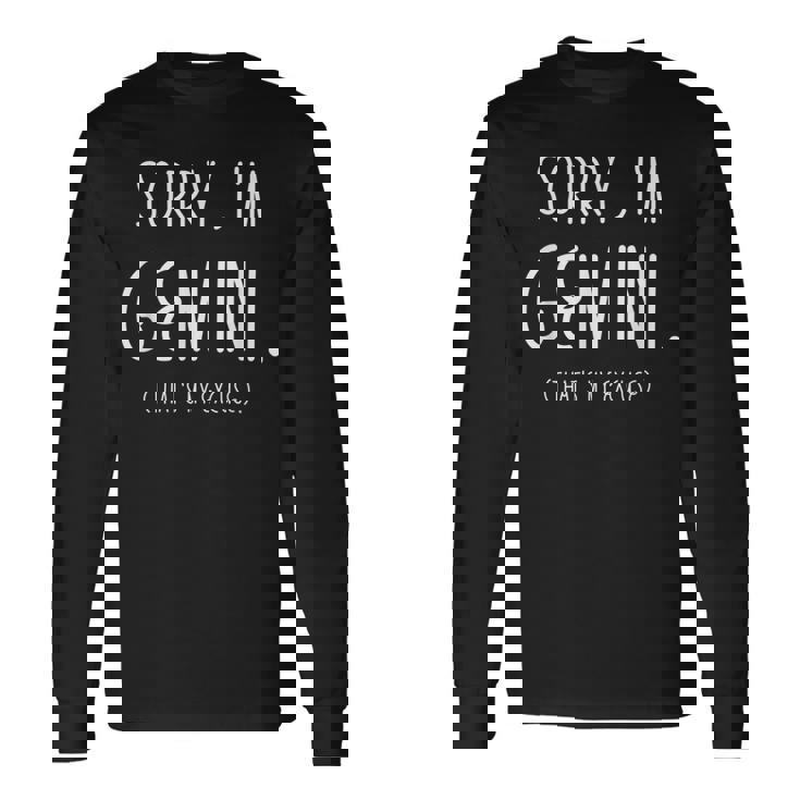 Sorry Im Gemini Gemini Af Zodiac Birthday Long Sleeve T-Shirt
