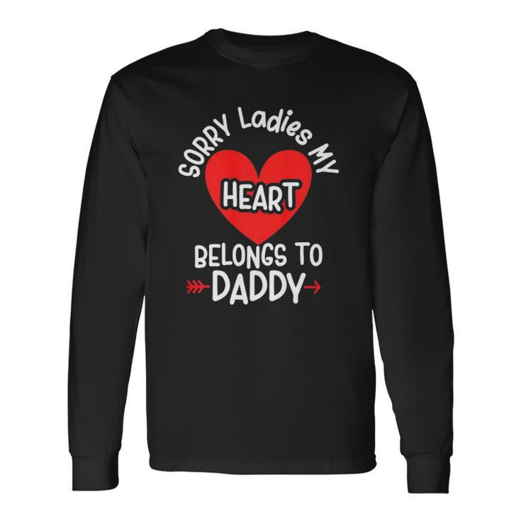 Sorry Ladies My Heart Belongs To Daddy Valentines Day Long Sleeve T-Shirt T-Shirt
