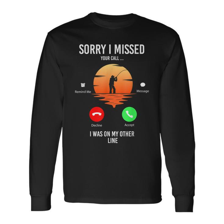 Sorry I Missed Your Call Was On Other Line Men Fishing V2 Long Sleeve T-Shirt