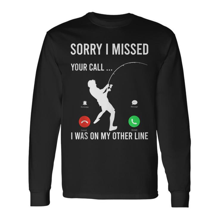 Sorry I Missed Your Call Was On Other Line Men Fishing V3 Long Sleeve T-Shirt