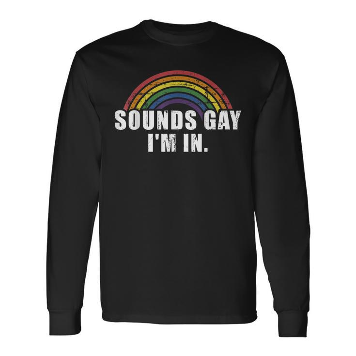 Sounds Gay Im In With Rainbow Flag For Pride Month Long Sleeve T-Shirt