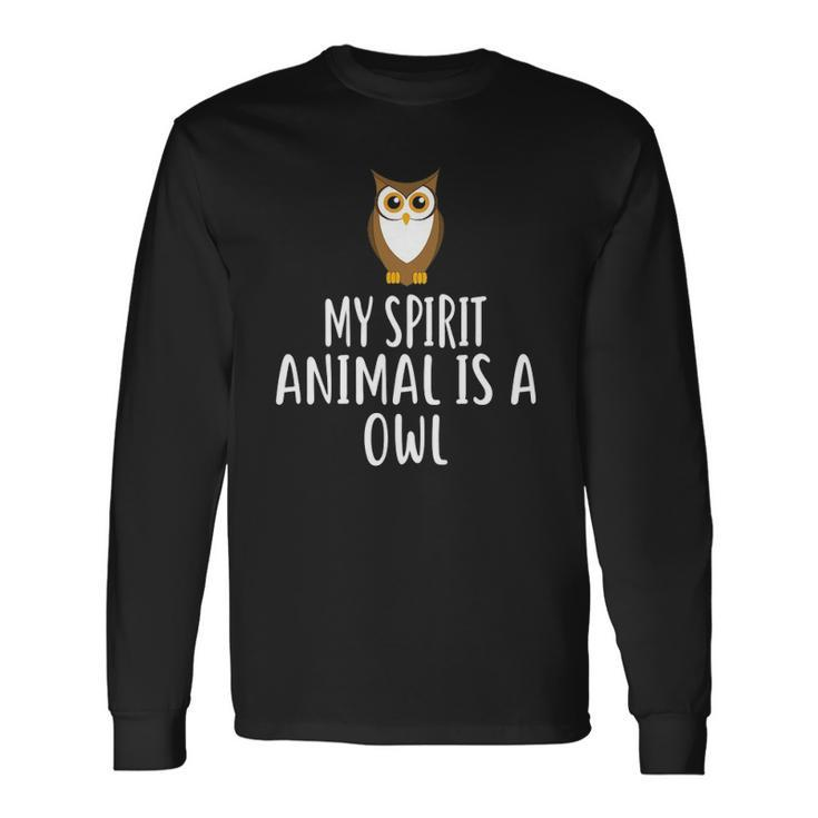 My Spirit Animal Is A Owl Owls Long Sleeve T-Shirt T-Shirt