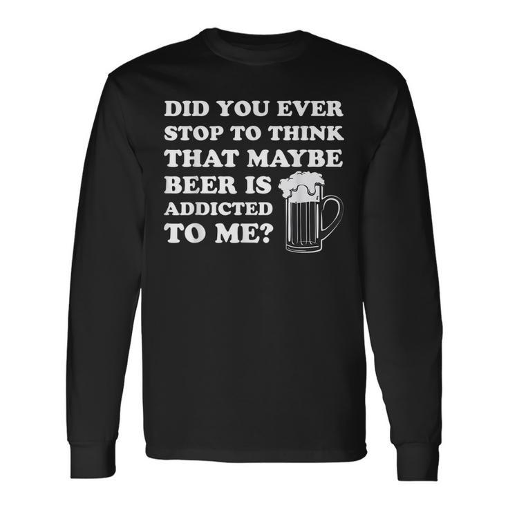 St Patricks Day Maybe Beer Is Addicted To Me Drink Long Sleeve T-Shirt T-Shirt