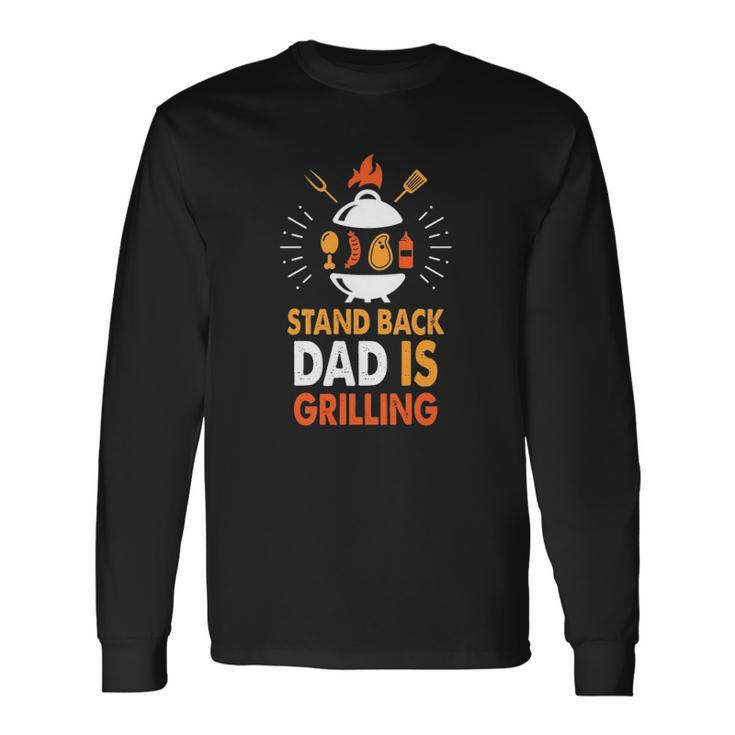 Stand Back Dad Is Grilling Grilling Daddy Fathers Day Slogan Long Sleeve T-Shirt T-Shirt