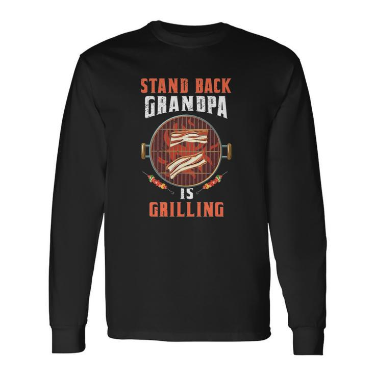 Stand Back Grandpa Is Grilling Grilling Master Fathers Day Long Sleeve T-Shirt T-Shirt