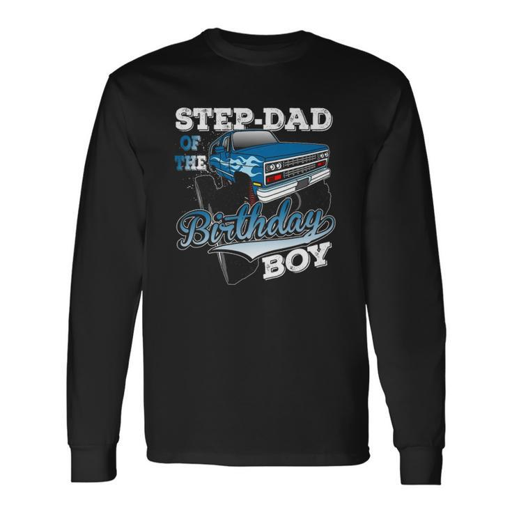 Step-Dad Of The Birthday Boy Monster Truck Birthday Long Sleeve T-Shirt T-Shirt