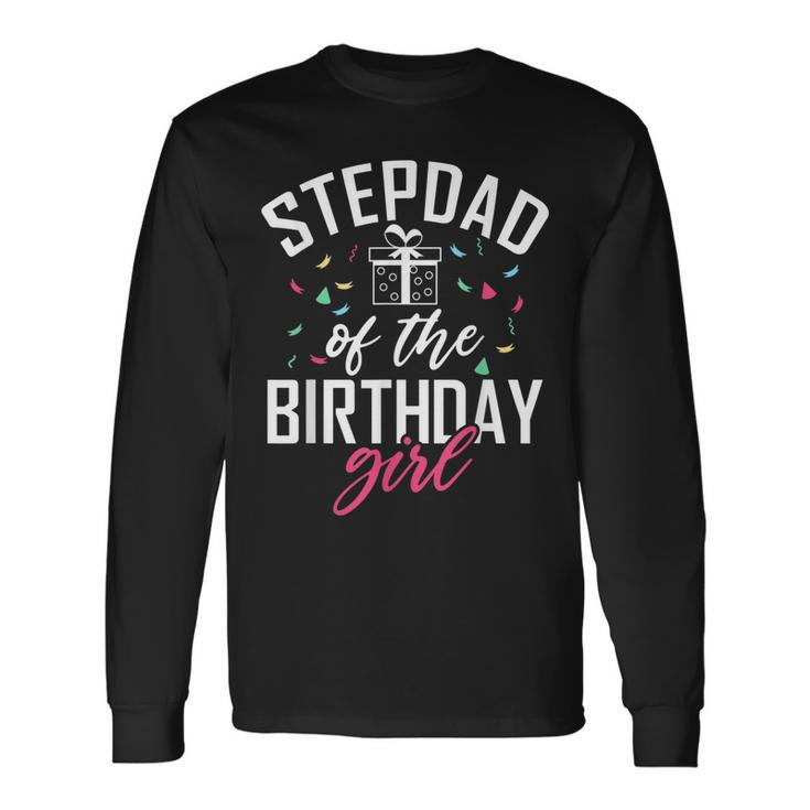 Stepdad Of The Birthday Girl Stepdaughter Stepfather Long Sleeve T-Shirt