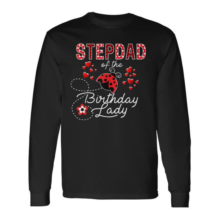 Stepdad Of The Birthday Lady Ladybug Birthday Hearts Long Sleeve T-Shirt