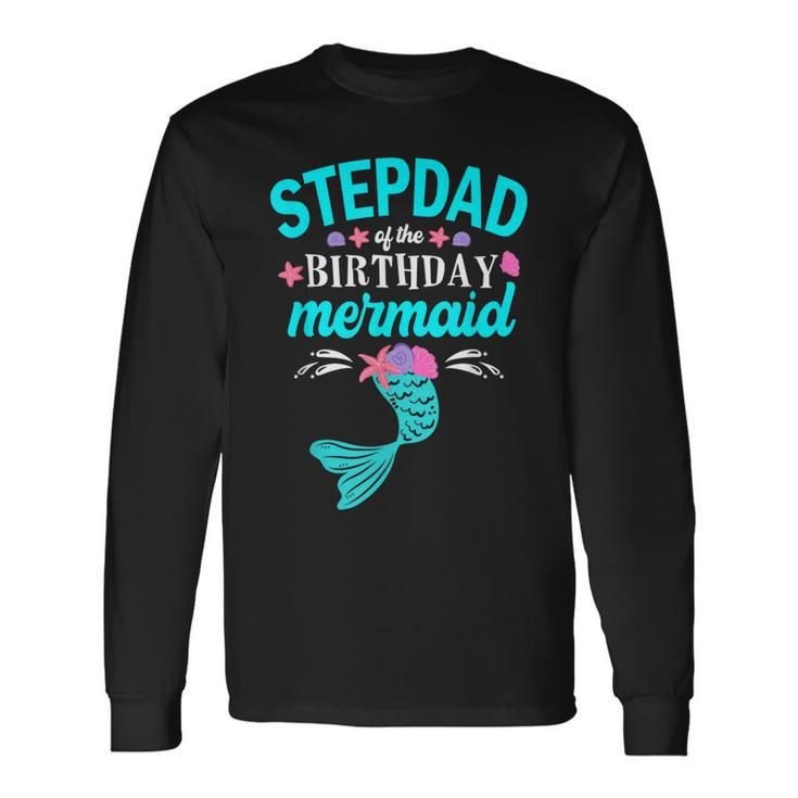 Stepdad Of The Birthday Mermaid Matching Long Sleeve T-Shirt