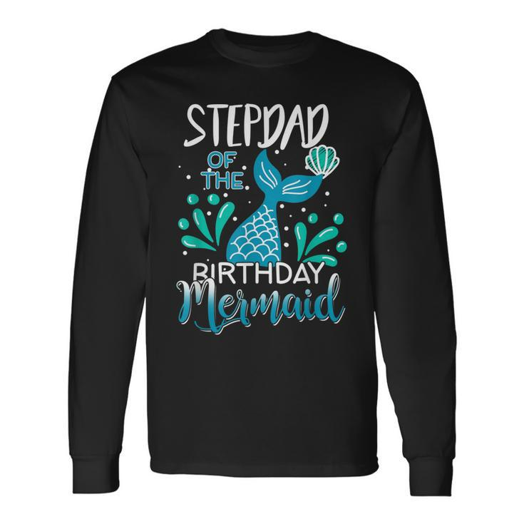 Stepdad Of The Birthday Mermaid Matching Long Sleeve T-Shirt