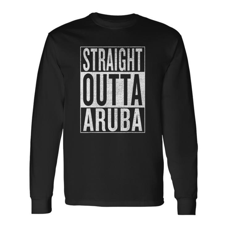 Straight Outta Aruba Great Travel & Idea Long Sleeve T-Shirt T-Shirt