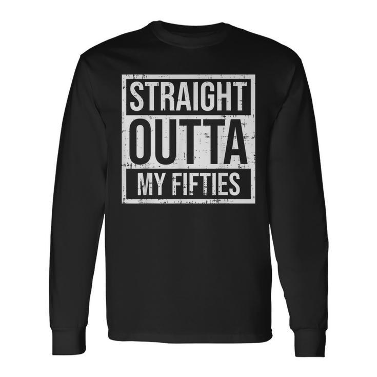Straight Outta Fifties 50S Sixty 60 Years 60Th Birthday Long Sleeve T-Shirt