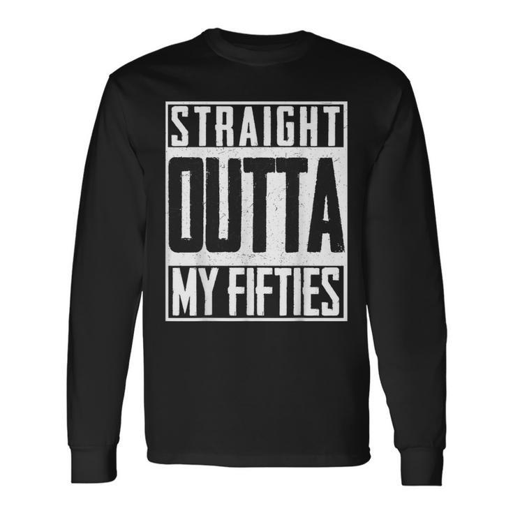 Straight Outta My Fifties 60Th Birthday Party Bd Long Sleeve T-Shirt