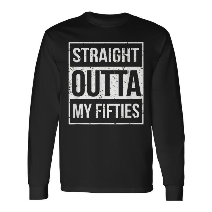 Straight Outta My Fifties 60Th Birthday V2 Long Sleeve T-Shirt