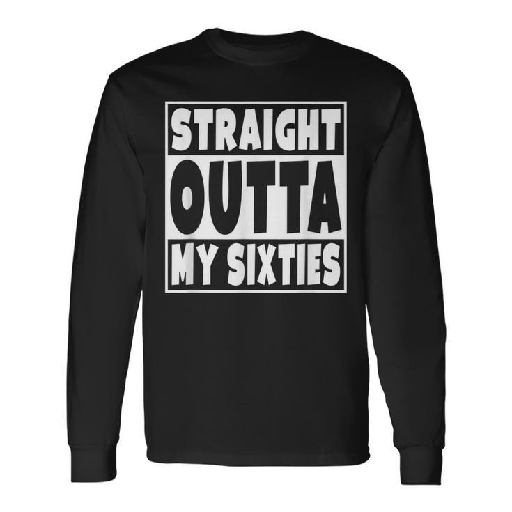Straight Outta My Sixties 70 Years Old 70Th Birthday Long Sleeve T-Shirt