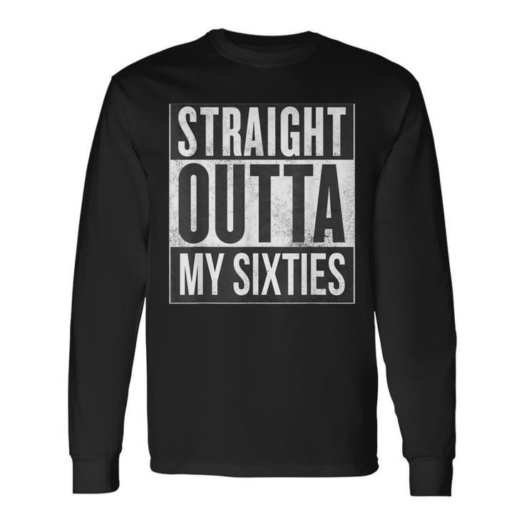 Straight Outta My Sixties Birthday 60S 70 Now V2 Long Sleeve T-Shirt