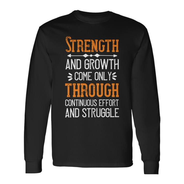 Strength And Growth Come Only Through Continuous Effort And Struggle Papa T-Shirt Fathers Day Long Sleeve T-Shirt