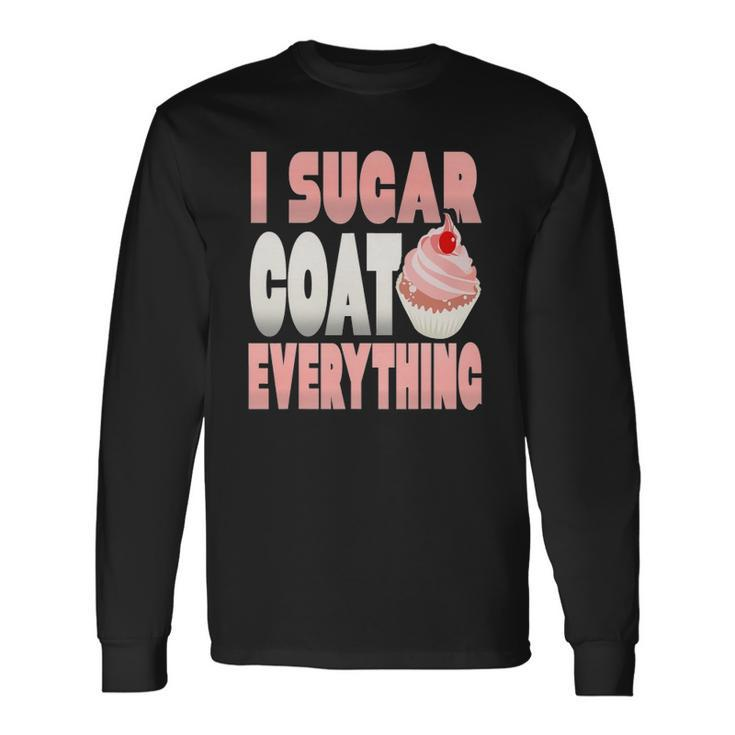 I Sugar Coat Everything Baker Cupcake Long Sleeve T-Shirt T-Shirt