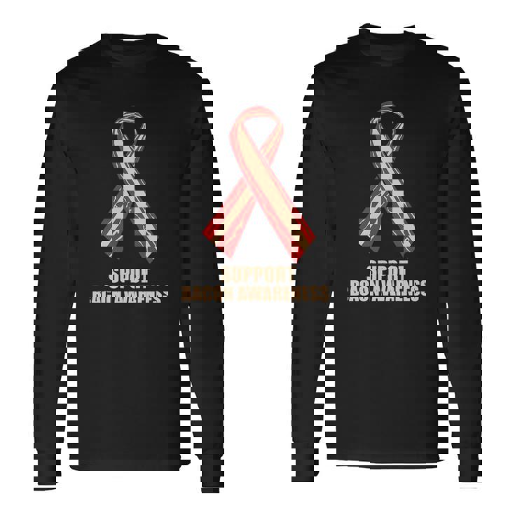 Support Bacon Awareness Ribbon Fun Bacon Long Sleeve T-Shirt T-Shirt