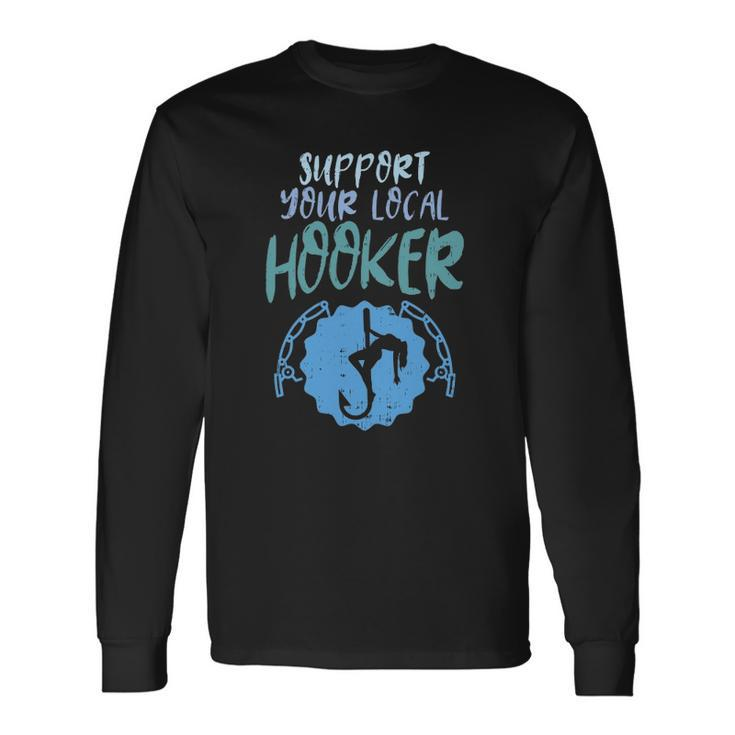 Support Your Local Hooker Fishing Fisherman Long Sleeve T-Shirt T-Shirt