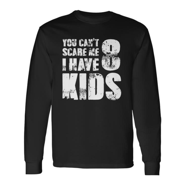 T Father Day Joke Fun You Cant Scare Me I Have 8 Long Sleeve T-Shirt T-Shirt