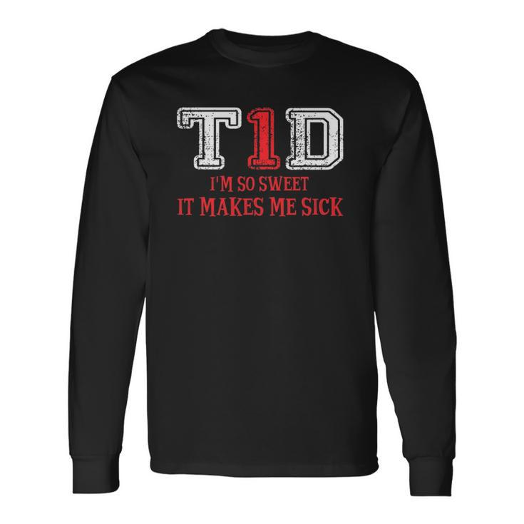 T1d Im So Sweet It Make Me Sick Type 1 Diabetes Wareness Long Sleeve T-Shirt T-Shirt