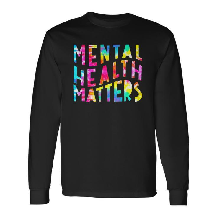 Mental Health Matters Tie Dye Mental Health Awareness Long Sleeve T-Shirt T-Shirt