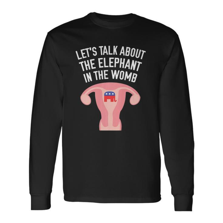 Lets Talk About The Elephant In The Womb Feminist Long Sleeve T-Shirt T-Shirt Gifts ideas