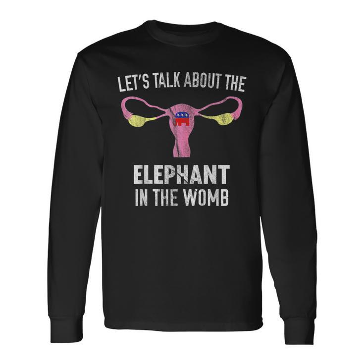 Lets Talk About The Elephant In The Womb Long Sleeve T-Shirt Gifts ideas
