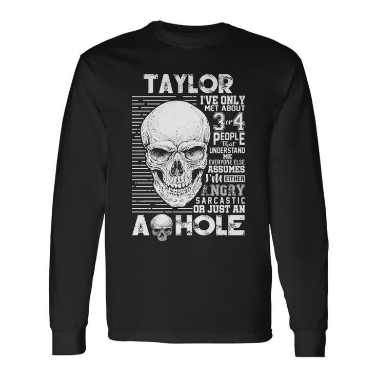 Taylor Name Taylor Ive Only Met About 3 Or 4 People Long Sleeve T-Shirt