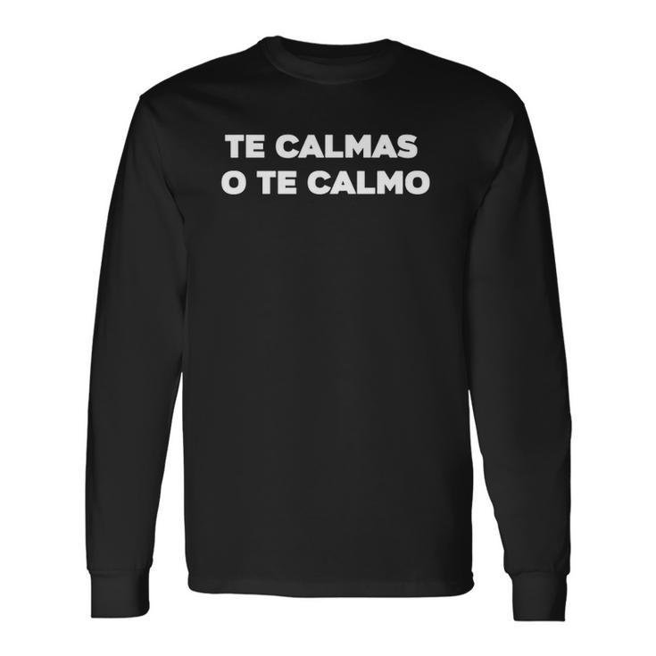 Te Calmas O Te Calmo Latino Sayings Long Sleeve T-Shirt T-Shirt