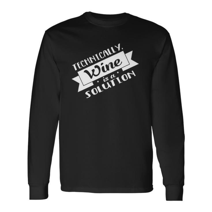 Technically Wine Is A Solution Science Chemistry Long Sleeve T-Shirt T-Shirt Gifts ideas
