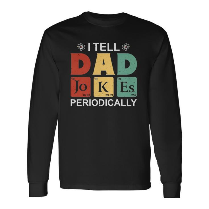 I Tell Dad Jokes Periodically Fathers Day Long Sleeve T-Shirt T-Shirt