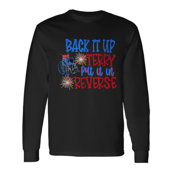 Back Up Terry Put It In Reverse 4Th Of July Fireworks Long Sleeve T-Shirt