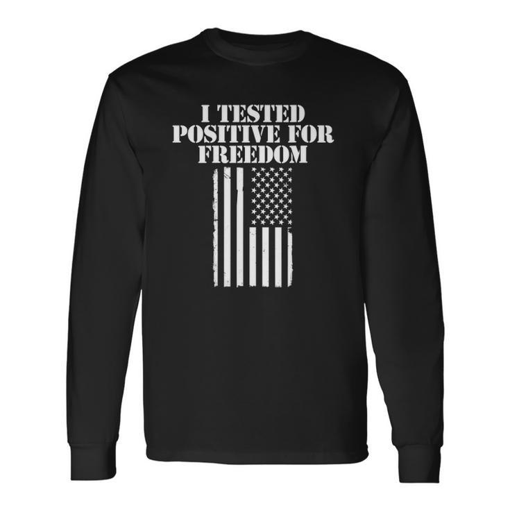I Tested Positive For Freedom Long Sleeve T-Shirt T-Shirt