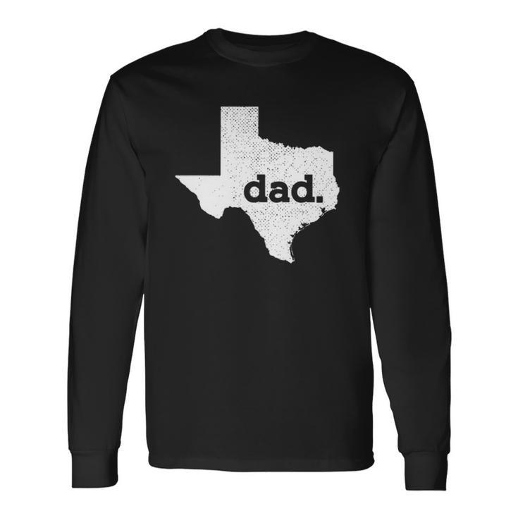 Texas Dad For Proud Texan Long Sleeve T-Shirt T-Shirt