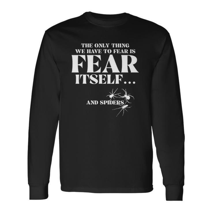 The Only Thing We Have To Fear Is Fear Itself Spider Long Sleeve T-Shirt T-Shirt