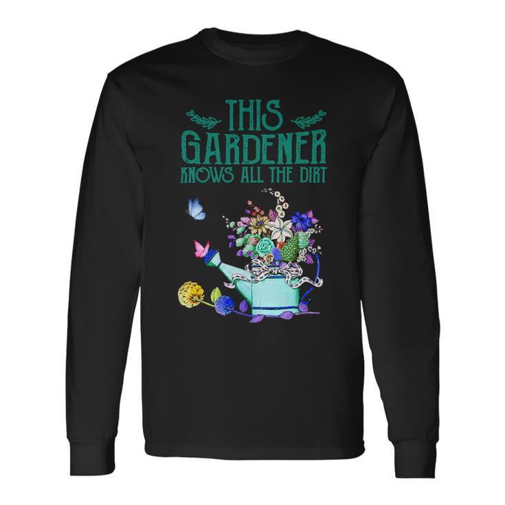 This Gardener Knows All The Dirt 555 Shirt Unisex Long Sleeve