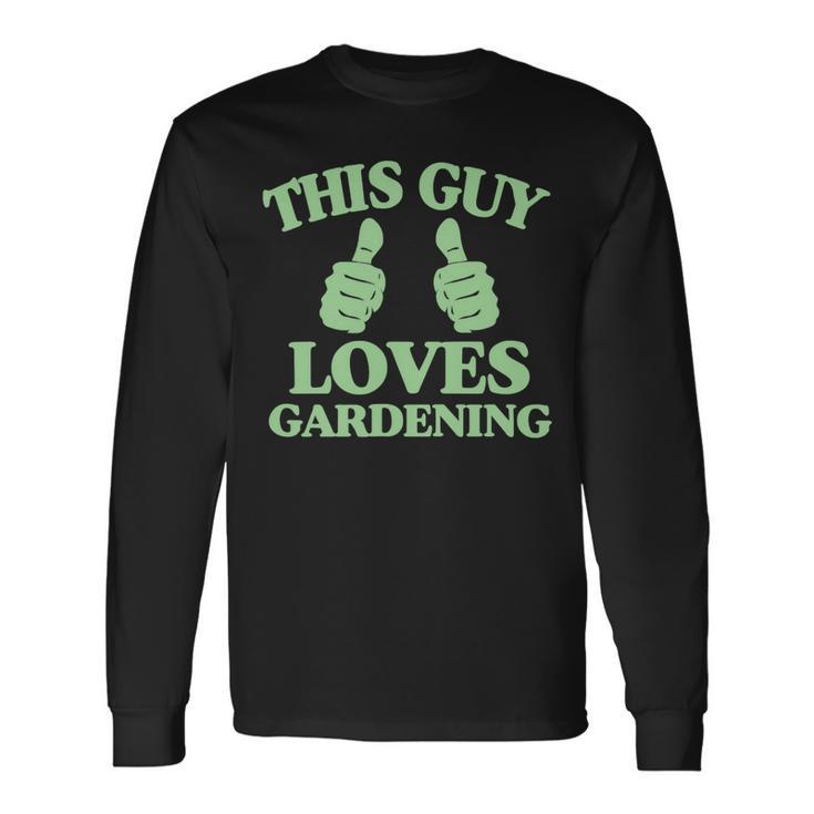 This Guy Loves Gardening Two Thumbs 553 Shirt Unisex Long Sleeve