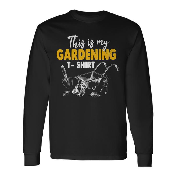 This Is My Gardening Garden Gardening 548 Shirt Unisex Long Sleeve Gifts ideas