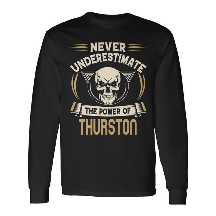 Thurston Name Never Underestimate The Power Of Thurston Long Sleeve T-Shirt