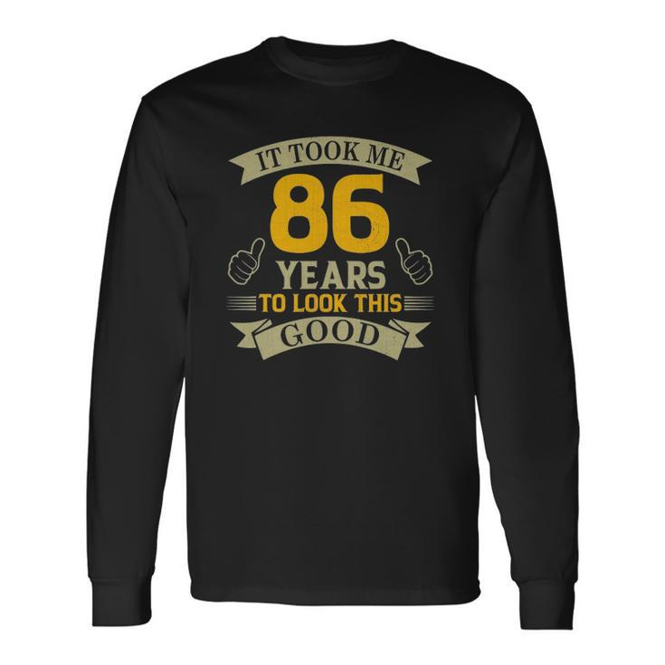 It Took Me 86 Years To Look This Good 86Th Birthday Party Long Sleeve T-Shirt T-Shirt Gifts ideas