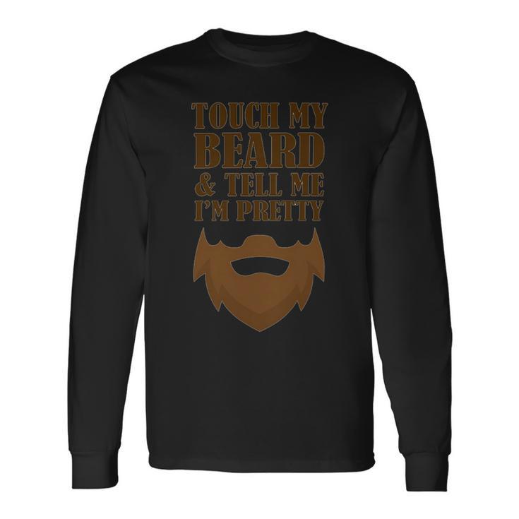 Touch My Beard And Tell Me Im Pretty 287 Shirt Unisex Long Sleeve