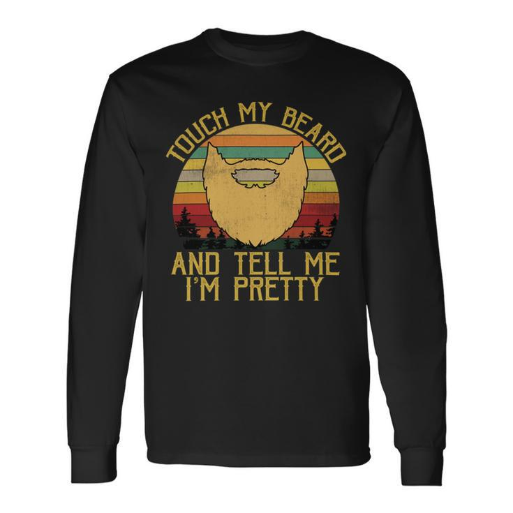 Touch My Beard And Tell Me Im Pretty 290 Shirt Unisex Long Sleeve