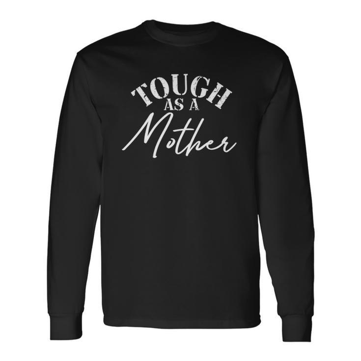 Tough As A Mother New Mom Wife Mommy Mom Long Sleeve T-Shirt T-Shirt