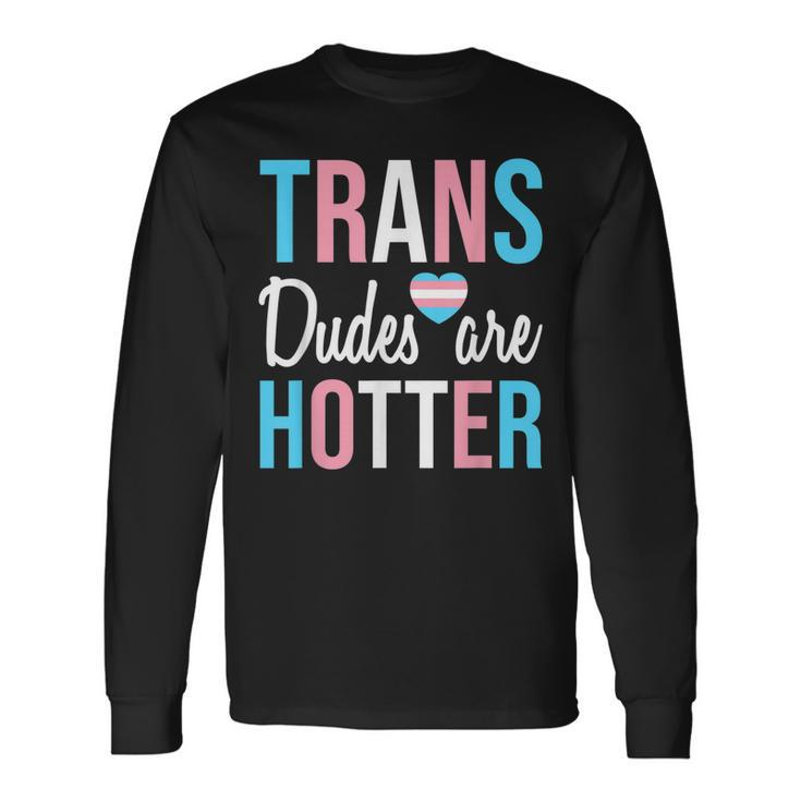 Trans Dudes Are Hotter Transgender Gay Pride Month V2 Long Sleeve T-Shirt