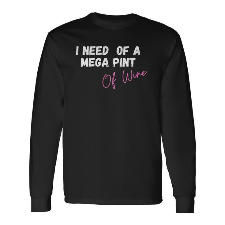 Trendy Sarcastic In Need Of A Mega Pint Of Wine Long Sleeve T-Shirt
