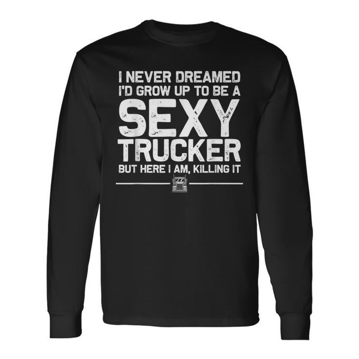 Truck Driver For Trucker Trucking Lover Long Sleeve T-Shirt