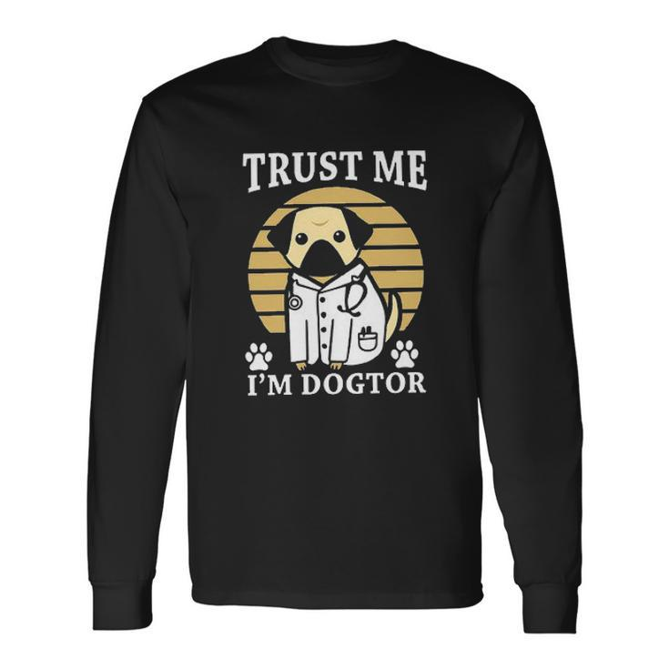 Trust Me Im Dogtor Animal New 2022 Long Sleeve T-Shirt