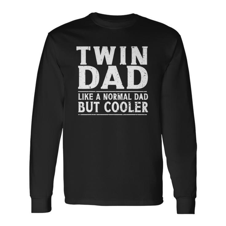 Twin Dad Like A Normal Dad Dad Of Twins Fathers Day Long Sleeve T-Shirt T-Shirt